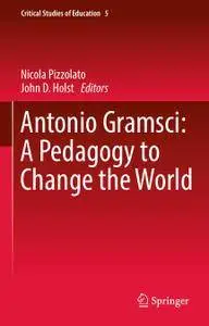 Antonio Gramsci: A Pedagogy to Change the World