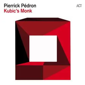 Pierrick Pédron - Kubic's Monk (2012) [Official Digital Download]