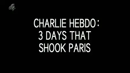 Channel 4 - Charlie Hebdo: 3 Days That Shook Paris (2015)