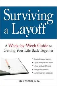 «Surviving a Layoff: A Week-by-Week Guide to Getting Your Life Back Together» by Lita Epstein