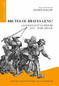 Collectif, "Brutes ou braves gens ?: La violence et sa mesure (XVIe-XVIIIe siècle)"