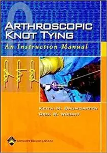 Arthroscopic Knot Tying: An Instruction Manual