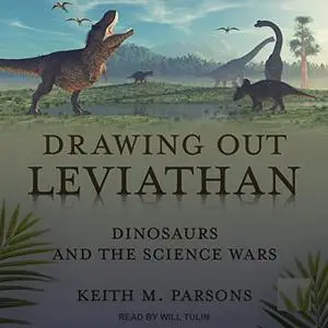 Drawing Out Leviathan: Dinosaurs and the Science Wars [Audiobook]