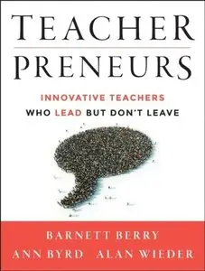 Teacherpreneurs: Innovative Teachers Who Lead But Don't Leave (repost)