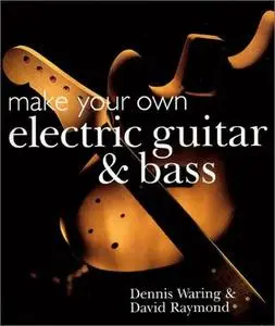 Make Your Own Electric Guitar & Bass