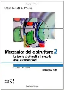 Meccanica delle strutture 2 Seconda Edizione: Le teorie strutturali e il metodo degli elementi finiti 