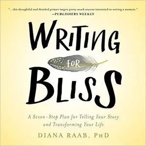 Writing for Bliss: A Seven-Step Plan for Telling Your Story and Transforming Your Life [Audiobook]