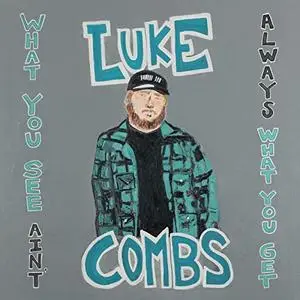 Luke Combs - What You See Ain't Always What You Get (Deluxe Edition) (2020) [Official Digital Download]