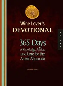 Wine Lover's Devotional: 365 Days of Knowledge, Advice, and Lore for the Ardent Aficionado