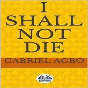 «I Shall Not Die» by Gabriel Agbo