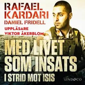 «Med livet som insats - I strid mot Isis» by Daniel Fridell,Rafael Kardari