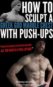 How to sculpt a Greek God Marble Chest with Push-ups