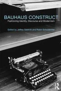 Bauhaus Construct: Fashioning Identity, Discourse and Modernism