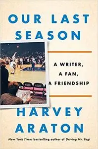 Our Last Season: A Writer, a Fan, a Friendship