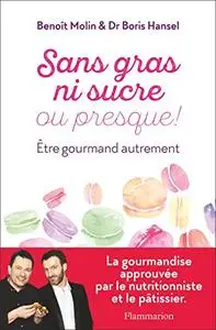 Sans gras ni sucre ou presque!: Être gourmand autrement
