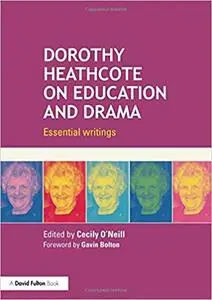 Dorothy Heathcote on Education and Drama: Essential writings