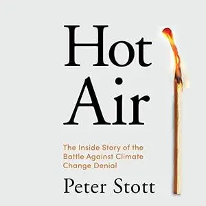Hot Air: The Inside Story of the Battle Against Climate Change Denial [Audiobook]