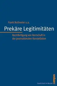 Prekäre Legitimitäten: Rechtfertigung von Herrschaft in der postnationalen Konstellation (repost)