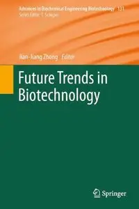 Future Trends in Biotechnology (Advances in Biochemical Engineering/Biotechnology) (Repost)