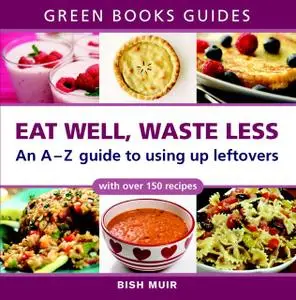 «Eat Well, Waste Less» by Bish Muir