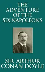 «The Adventure of the Six Napoleons» by Arthur Conan Doyle