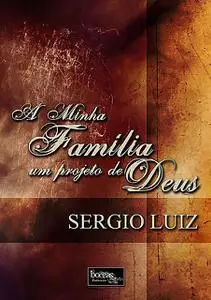 «A Minha Família: Um Projeto De Deus» by Sergio Luiz