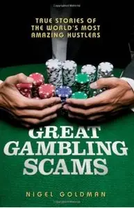 Great Gambling Scams: True Stories of the World's Most Amazing Hustlers (repost)