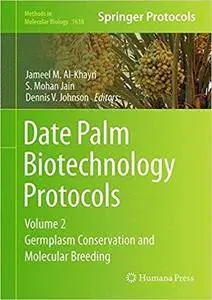 Date Palm Biotechnology Protocols Volume II: Germplasm Conservation and Molecular Breeding