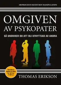 «Omgiven av psykopater : Så undviker du att bli utnyttjad av andra» by Thomas Erikson