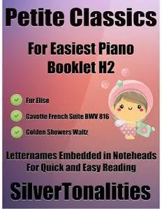 «Petite Classics for Easiest Piano Booklet H2 – Fur Elise Gavotte French Suite Bwv 816 Golden Showers Waltz Letter Names