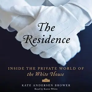The Residence: Inside the Private World of the White House [Audiobook]