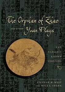 The Orphan of Zhao and Other Yuan Plays: The Earliest Known Versions