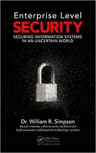 Enterprise Level Security: Securing Information Systems in an Uncertain World (Repost)