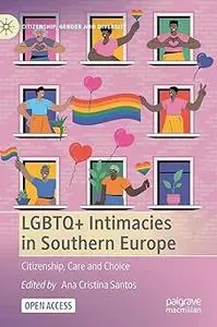 LGBTQ+ Intimacies in Southern Europe: Citizenship, Care and Choice