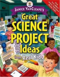 Janice VanCleave's Great Science Project Ideas from Real Kids (repost)