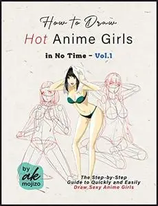 How to Draw Hot Anime Girls in No Time - Vol.1