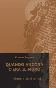 QUANDO ANCORA CERA IL MURO