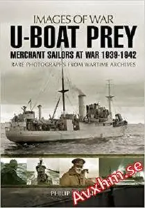 U-boat Prey: Merchant Sailors at War, 1939-1942 (Images of War)