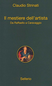 Il mestiere dell'artista. Da Raffaello a Caravaggio - Claudio Strinati