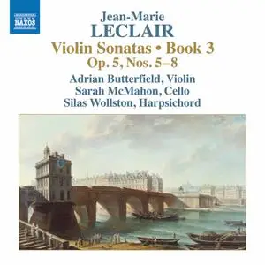 Adrian Butterfield, Sarah McMahon & Silas Wollston - Leclair: Violin Sonatas, Op. 5 Nos. 5-8 (2022)