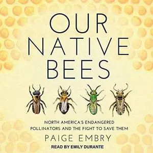 Our Native Bees: North America’s Endangered Pollinators and the Fight to Save Them [Audiobook]