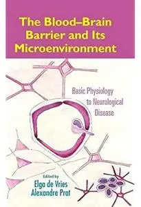 The Blood-Brain Barrier and Its Microenvironment: Basic Physiology to Neurological Disease