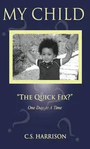 «My Child “The Quick Fix?”» by C.S. Harrison