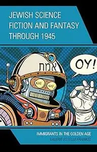 Jewish Science Fiction and Fantasy through 1945: Immigrants in the Golden Age
