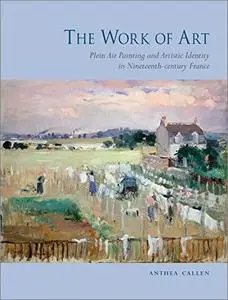 The Work of Art: Plein Air Painting and Artistic Identity in Nineteenth-Century France