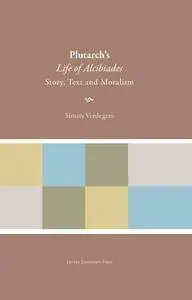 Plutarch's "Life of Alcibiades": Story, Text and Moralism (Plutarchea Hypomnemata)