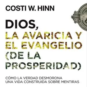 «Dios, la avaricia y el Evangelio (de la prosperidad)» by Costi W. Hinn