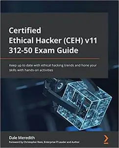 Certified Ethical Hacker (CEH) v11 312-50 Exam Guide: Keep up to date with ethical hacking trends