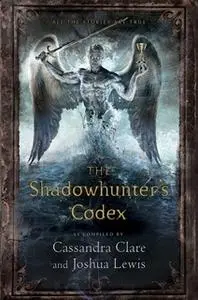 «The Shadowhunter's Codex» by Cassandra Clare,Joshua Lewis