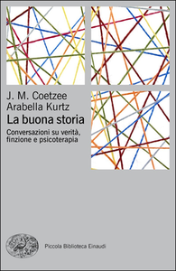 J. M. Coetzee, Arabella Kurtz - La buona storia. Conversazioni su verità, finzione e psicoterapia (2017)